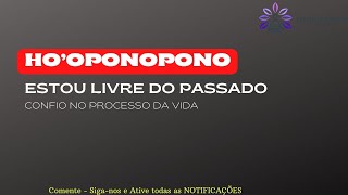 HO'OPONOPONO - ESTOU LIVRE DO PASSADO CONFIO NO PROCESSO DA VIDA #hooponopono #trends #amor