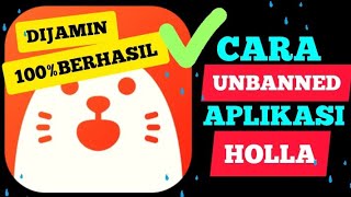 CARA UNBANNED APLIKASI HOLLA,DIJAMIN BERHASIL 1000%,TERBUKTI!!