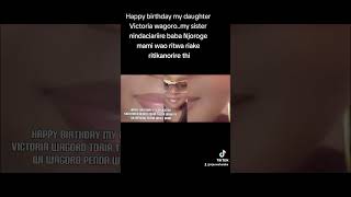 Happy birthday my daughter Victoria wagoro