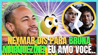 💚💚NEYMAR DIS PARA BRUNA MARQUEZINE AMO VOCÊ! ELES RETONARAO O NAMORO Últimas Nóticias.