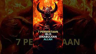 7 Permintaan Iblis yang di Kabulkan Allah SWT #kisahiblis #shorts