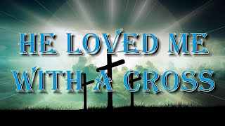 He Loved Me With A Cross (Palm Sunday Performance)