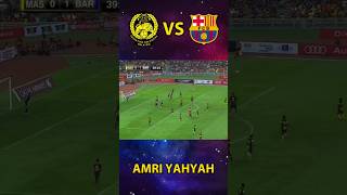 AMRI YAHYAH [MALAYSIA VS BARCELONA] 1-3