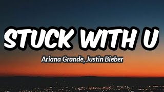 Stuck With U - Ariana Grande, Justine Bieber (Lyrics)