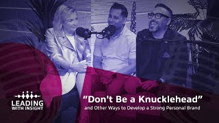 “Don't Be a Knucklehead” and Other Ways to Develop a Strong Personal Brand