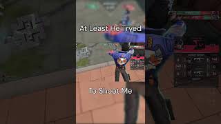 At least he tried to shoot me