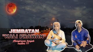 JEMBATAN KALI PRAWAN MENYIMPAN BANYAK MISTERI YANG BELUM BISA TERUNGKAP