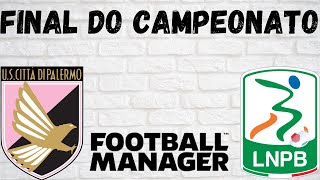 FM22- Palermo- E29 -Final do Campeonato!!!