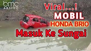 Virall.. Mobil Honda Brio Masuk Sungai