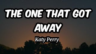 The One That Got Away - Kety Perry (Lyrics)