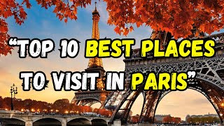 Top 10 Best Places to Visit in Paris | Ultimate Travel Guide