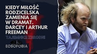 KIEDY MIŁOŚĆ RODZICIELSKA zamienia się w DRAMAT. ARTHUR FREEMAN | EOSOFOBIA | Podcast Kryminalny