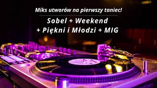 Miks utworów na pierwszy taniec - Sobel + Weekend + Piękni i Młodzi + MIG