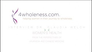 Dr Claudia Welch Interview: Women's health, Ayurveda and Chinese Medicine perspectives