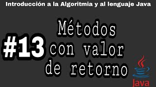 Introducción a la algoritmia y Java | #13 - Método Con Valor de Retorno