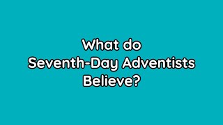 Went to Seventh-Day Adventists Believe?