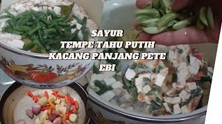 RESEP SAYUR RUMAHAN , SAYUR TEMPE TAHU PUTIH KACANG PANJANG PETE EBI MAK NYOOOOS