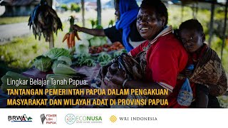 Lingkar Belajar Tanah Papua: Tantangan Pemerintah Papua dalam Pengakuan Masyarakat dan Wilayah Adat