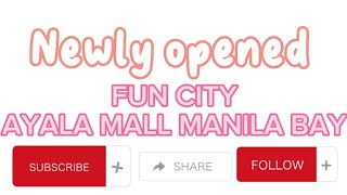 Newly opened Fun City @ Ayala Mall Manila Bay