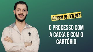 Aula 6.4 - O processo com a CAIXA e com o cartório [CURSO PREMIUM DE LEILÃO DE IMÓVEIS]