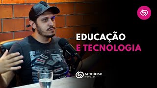 Saiba a Importância da Tecnologia Focada na Educação | Semiose Podcast