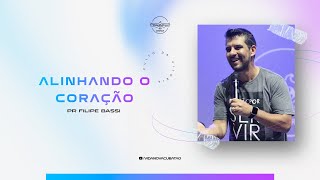 Alinhando o coração - Pr. Filipe Bassi