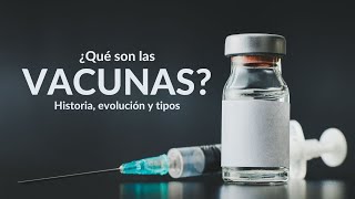 ¿QUÉ SON LAS VACUNAS? - Historia y tipos de vacunas