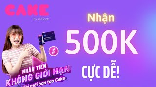 Dễ dàng kiếm tiền triệu với ứng dụng Cake của ngân hàng Vp Bank - Tải Cake nhận ngay 50k