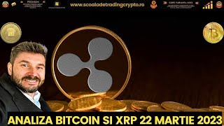 ANALIZA BITCOIN SI XRP 22 Martie 2023