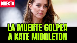 La muerte golpea a Kate Middleton