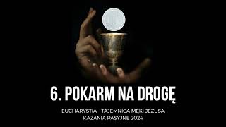 Eucharystia: tajemnica męki Jezusa ‐ 6. Pokarm na drogę