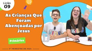 EBD Lição 9 - Primários | As Crianças Que Foram Abençoadas por Jesus (7 e 8 anos) 3ºTrimestre 2024