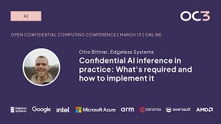 Confidential AI inference in practice by Otto Bittner (Edgeless Systems) | OC3 2024