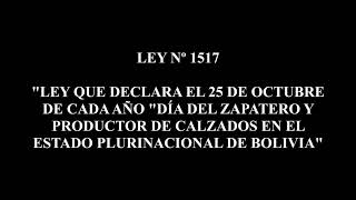 LEY Nº 1517 - 25 DE OCTUBRE "DÍA DEL ZAPATERO Y PRODUCTOR DE CALZADOS EN EL ESTADO DE BOLIVIA"