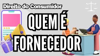 Quem é Fornecedor? - Direito do Consumidor