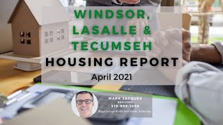 Housing Report - Windsor, Lasalle and Tecumseh - April 2021