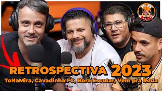 Retrospectiva ToNaMira 2023 | Cavadinha FC, Bora Escutar, Vem pra Roda