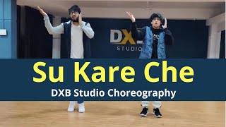 Su Kare Che | Dance Choreography | The Bliz & Kashif | Harsh & Savya | DXB Studio