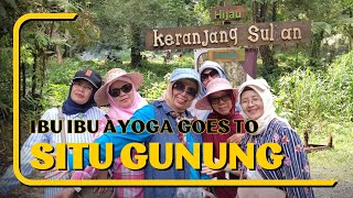 AYOGA GOES TO SITU GUNUNG & AKIKOEN