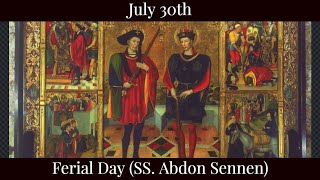 Tue July 30 2024 - Ferial Day (SS. Abdon Sennen)