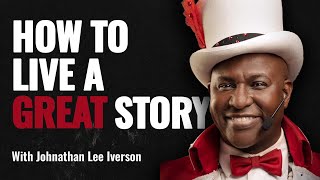 How to live a great story with your life w/ Johnathan Lee Iverson #speakwithpeoplepodcast #podcast