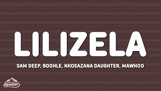 Sam Deep, Boohle, Nkosazana Daughter, MaWhoo - Lilizela (Lyrics)