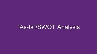 “As-Is”/SWOT Analysis