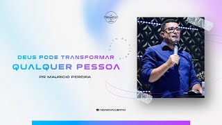 Deus pode transformar qualquer pessoa | Pr. Mauricio Pereira