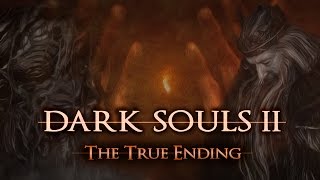 Dark Souls 2 Lore - The True Ending