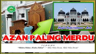 AZAN MERDU MASJID BAITURRAHMAN ACEH - PALING MERDU DI INDONESIA (BEST VOICE)