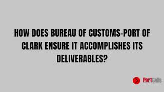 Ask PortCalls: How Does Bureau of Customs-Port of Clark Ensure It Accomplishes Its Deliverables?