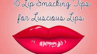 10 Lip Smacking Tips for Luscious Lips