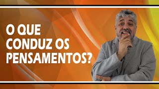 O que conduz os pensamentos? | Luiz Mota Psicólogo