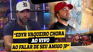 Edyr Vaqueiro FICA EMOCIONADO AO FALAR DE SEU AMIGO JP.